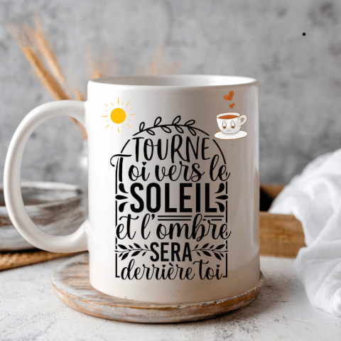 Mug "Tourne-toi vers le soleil et l'ombre sera derrière toi"